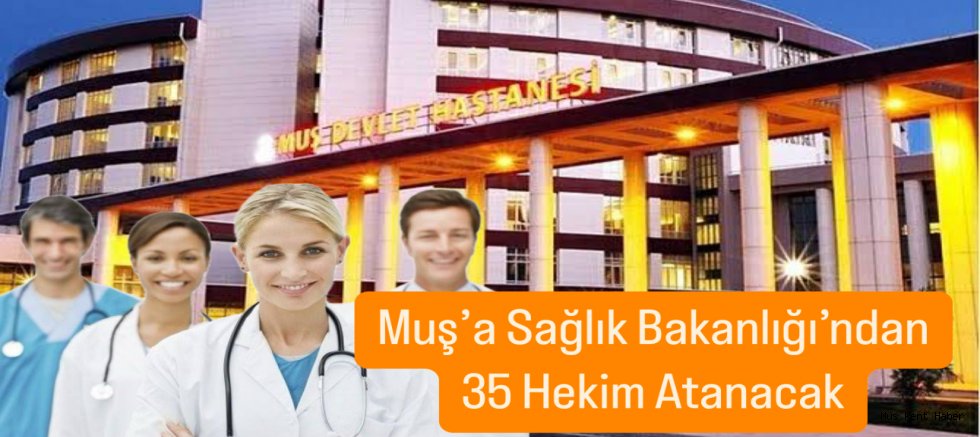 Muş’a Sağlık Bakanlığı’ndan 35 Hekim Atanacak