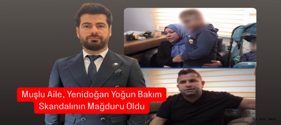 Muşlu Aile, Yenidoğan Yoğun Bakım Skandalının Mağduru Oldu