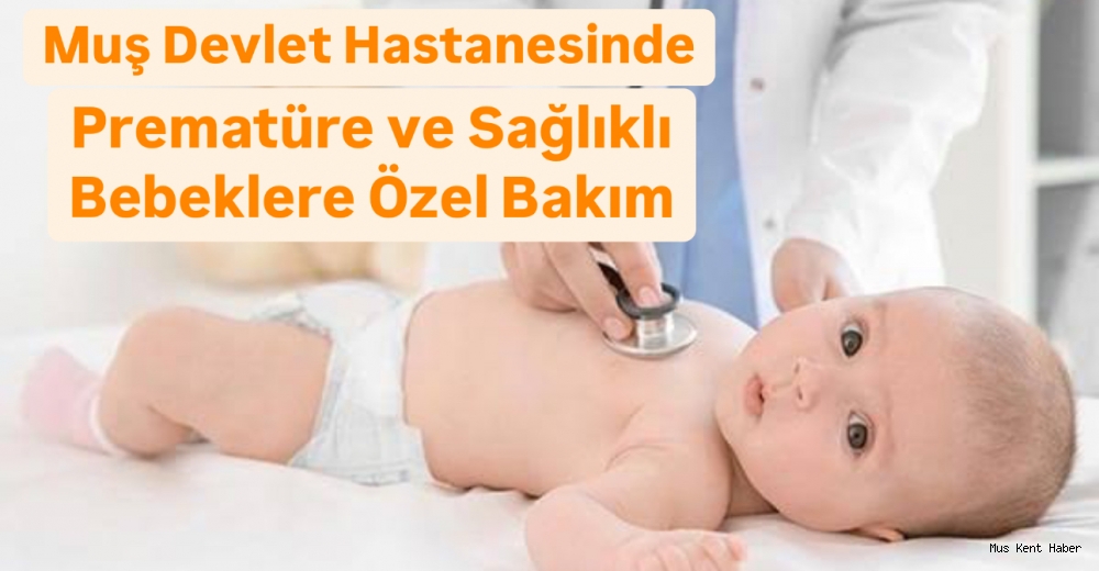 Muş’ta Prematüre ve Sağlıklı Bebeklere Özel Bakım