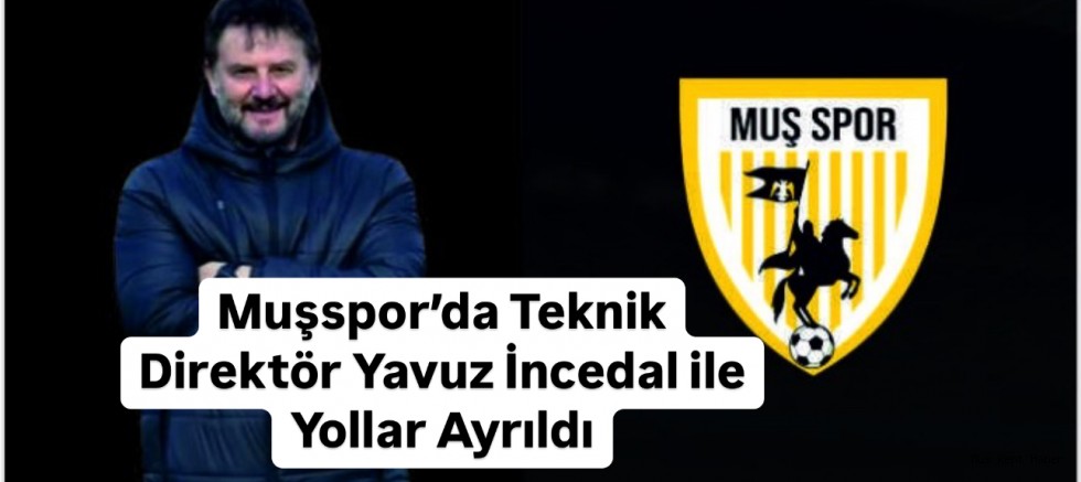 Muşspor’da Teknik Direktör Yavuz İncedal ile Yollar Ayrıldı