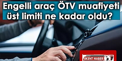 2024 engelli araç ÖTV limiti ne kadar oldu? 