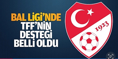 BAL LİGİ'NDE TFF NİN DESTEĞİ BELLİ OLDU 