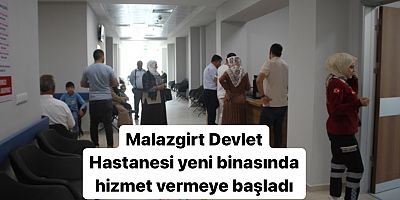 Malazgirt Devlet Hastanesi yeni binasında hizmet vermeye başladı