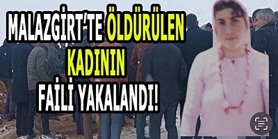 Malazgirt’te öldürülen kadının faili yakalandı!