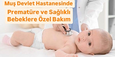 Muş’ta Prematüre ve Sağlıklı Bebeklere Özel Bakım