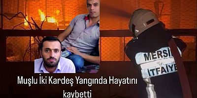 Yangın Faciası: Malazgirtli Reşitoğlu Ailesi Mersin’de İki Evladını Kaybetti