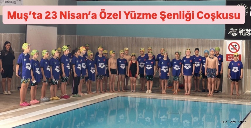 23 Nisan Coşkusu, Minik Kulaçlar Muş’ta Yarıştı