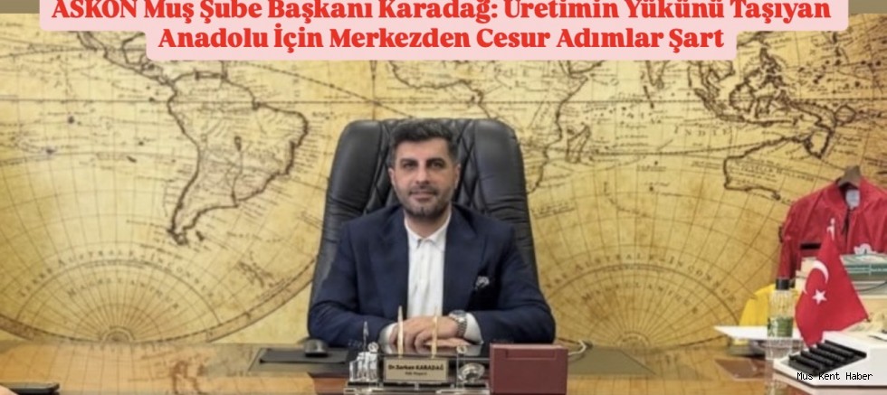 ASKON Muş: Üretim İçin Güçlü Adımlar Şart