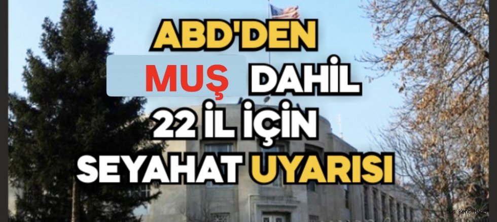 ABD’den Muş Dahil 22 İl İçin Seyahat Uyarısı