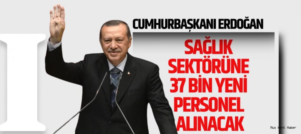 Cumhurbaşkanı Erdoğan:Sağlık Sektörüne 37 Bin Yeni Personel Alınacak