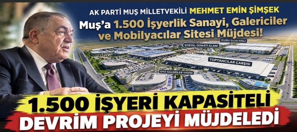 Muş’a 1.500 İşyerlik Sanayi, Galericiler ve Mobilyacılar Sitesi Müjdesi!