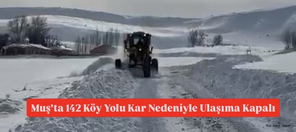 Muş’ta 142 Köy Yolu Kar Nedeniyle Ulaşıma Kapalı