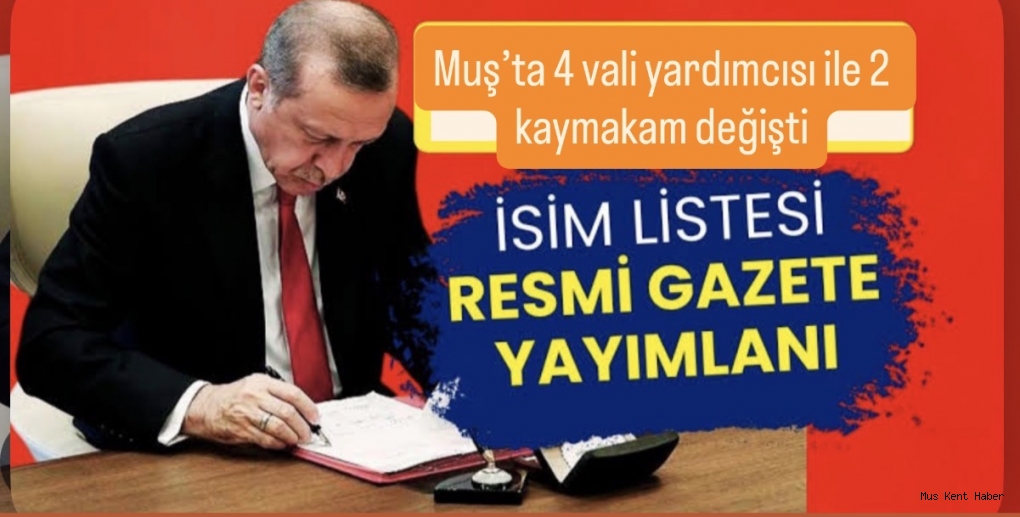 Muş’ta 4 vali yardımcısı ile 2 kaymakam değişti
