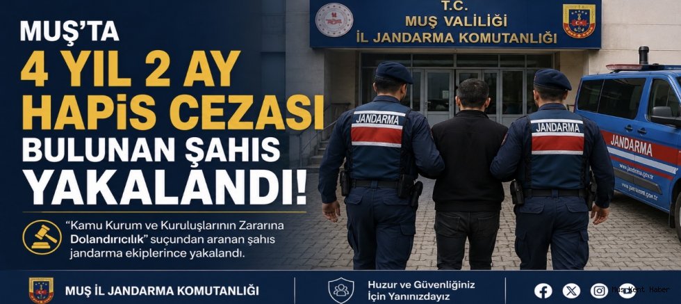 Muş’ta 4 Yıl 2 Ay Hapis Cezası Bulunan Şahıs Yakalandı