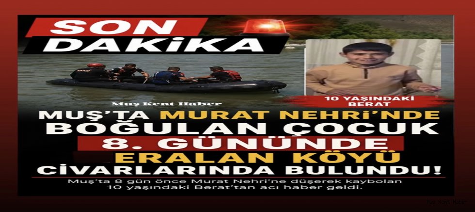 Muş’ta Acı Son: 10 Yaşındaki Berat’ın Cansız Bedeni 8. Günde Bulundu