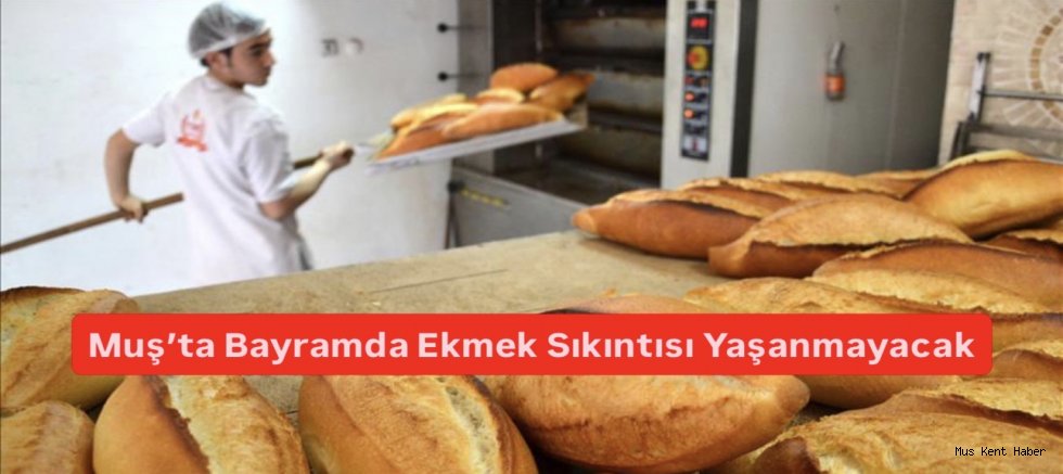 Muş’ta Bayramda Ekmek Sıkıntısı Yaşanmayacak