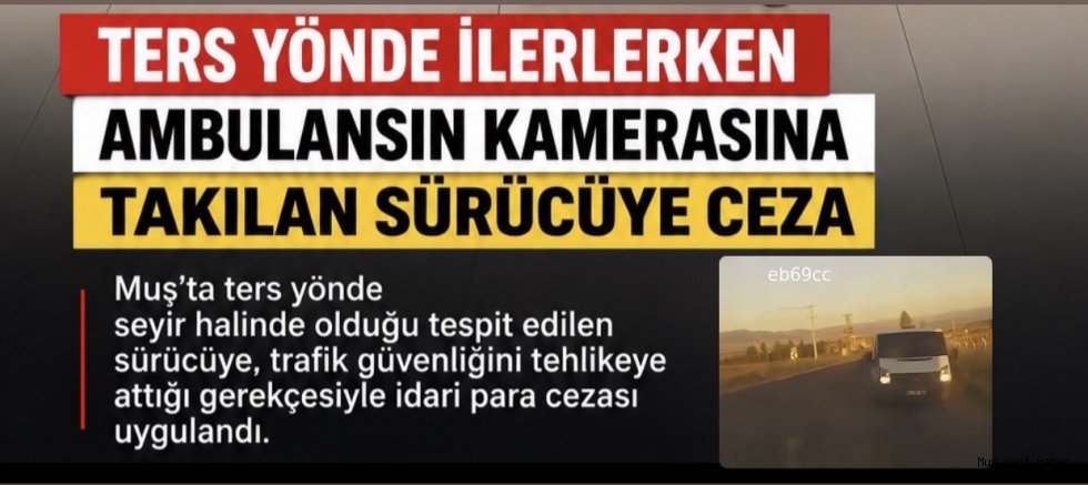 Muş’ta Ters Yönde İlerleyen Sürücüye 10 Bin TL Ceza