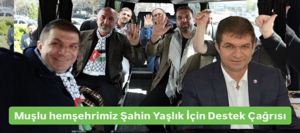 Muşlu hemşehrimiz Şahin Yaşlık İçin Destek Çağrısı