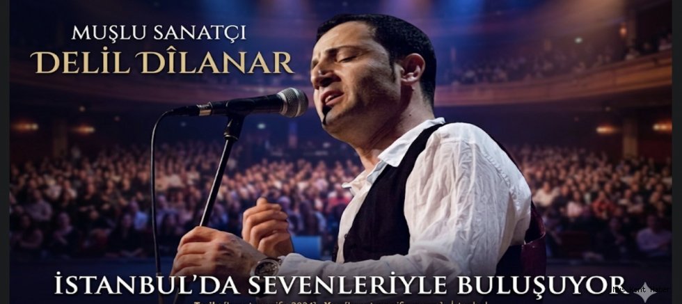 Muşlu Sanatçı Delil Dîlanar İstanbul’da Sevenleriyle Buluşuyor