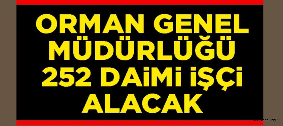 Orman Genel Müdürlüğü 252 daimi işçi alacak
