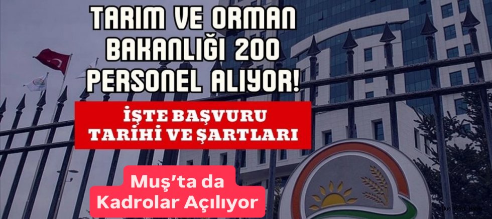 Tarım ve Orman Bakanlığı 200 Sözleşmeli Personel Alacak – Muş’ta da Kadrolar Açılıyor