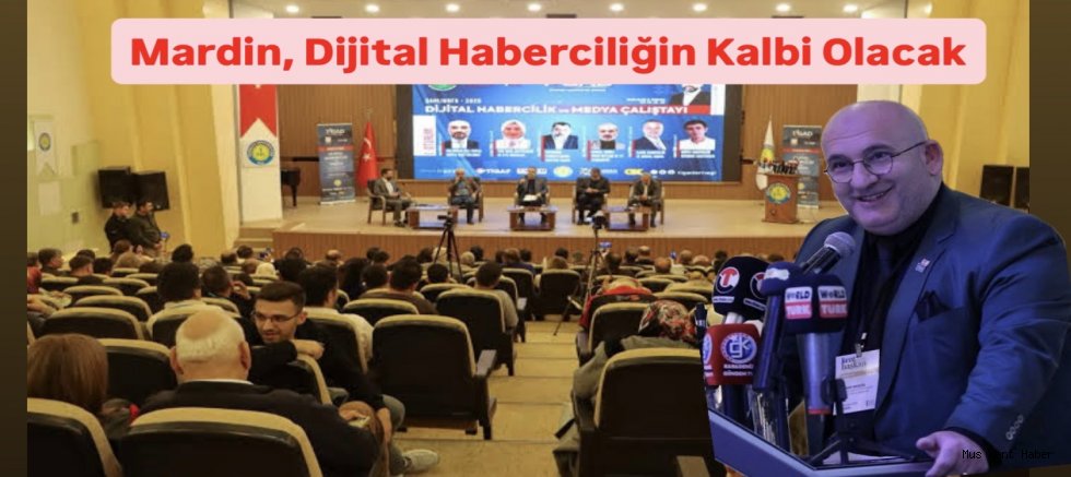 TİGAD Çalıştayı İçin Gözler Mardin’de Dijital Medya Zirvesi Başlıyor