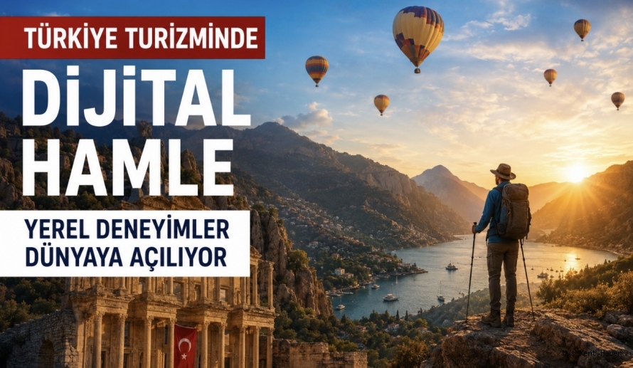 Türkiye Turizminde Dijital Hamle Yerel Deneyimler Dünyaya Açılıyor