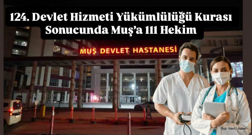 Muş’a 111 Hekim Müjdesi! Sağlıkta Yeni Dönem Başlıyor