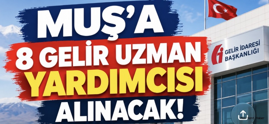 Muş’a 8 Gelir Uzman Yardımcısı Alınacak! Başvurular Başladı