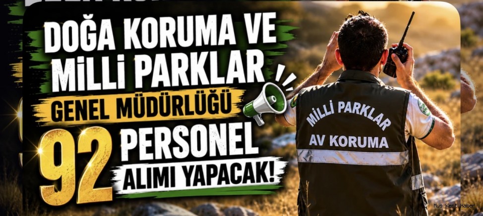 Muş’a Personel Müjdesi: Doğa Koruma ve Milli Parklar 92 Sözleşmeli Personel Alacak