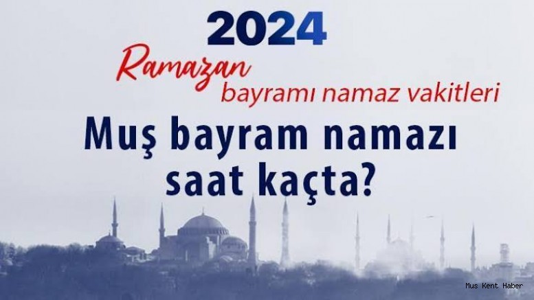 Muş bayram namazı saat kaçta?