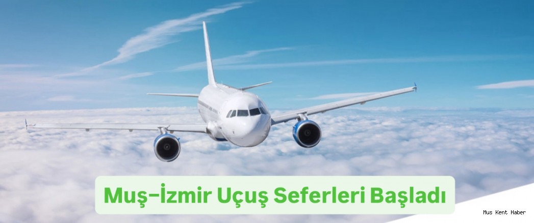 Muş–İzmir Arası Karşılıklı Uçak Seferleri Başlıyor