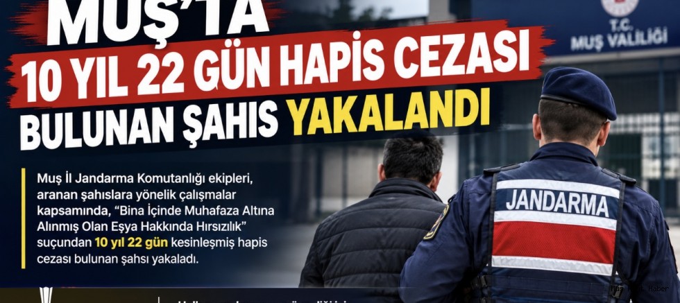 Muş’ta 10 Yıl 22 Gün Hapis Cezası Bulunan Şahıs Yakalandı