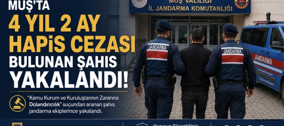Muş’ta 4 Yıl 2 Ay Hapis Cezası Bulunan Şahıs Yakalandı