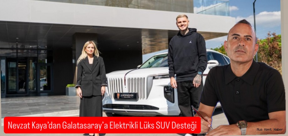 Muşlu İş İnsanı Nevzat Kaya’dan Galatasaray’a Elektrikli Lüks Destek