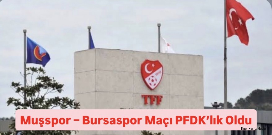 Muşspor – Bursaspor Maçı PFDK’lık Oldu