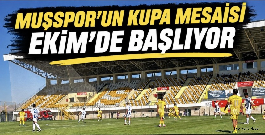 MUŞSPOR’UN KUPA MESAİSİ EKİM’DE BAŞLIYOR