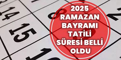 2025 Ramazan Bayramı Tatili Süresi Belli Oldu! Takvim Açıklandı