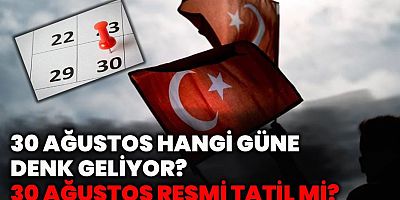 30 Ağustos Hangi Güne Denk Geliyor? 30 Ağustos Resmi Tatil mi?