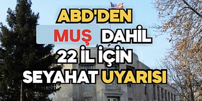 ABD’den Muş Dahil 22 İl İçin Seyahat Uyarısı