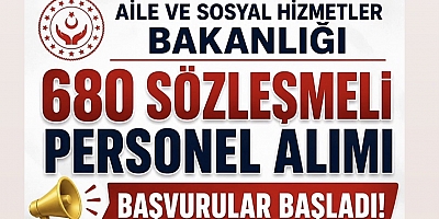 AİLE VE SOSYAL HİZMETLER BAKANLIĞI 680 PERSONEL ALACAK