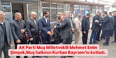 AK Parti Muş Milletvekili Mehmet Emin Şimşek, yayımladığı mesajla Muş halkının Kurban Bayramı’nı kutladı.
