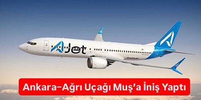 Ankara–Ağrı Uçağı Muş’a İniş Yaptı