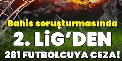 BAHİS SORUŞTURMASI: TFF 2. LİG’DE CEZALAR AÇIKLANDI