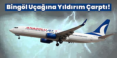 Bingöl Uçağına Yıldırım Çarptı!