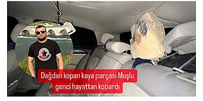 Dağdan kopan kaya parçası Muşlu genci hayattan kopardı