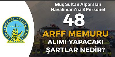 DHMİ, 48 ARFF Memuru Alacak: Muş Sultan Alparslan Havalimanı’na 3 Personel