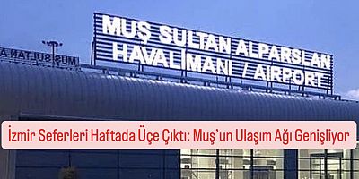 İzmir Seferleri Haftada Üçe Çıktı: Muş’un Ulaşım Ağı Genişliyor
