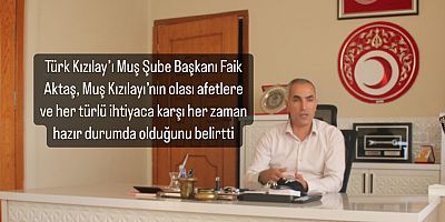 Kızılay Başkanı ‘Her türlü Afete Her Zaman Hazırız’