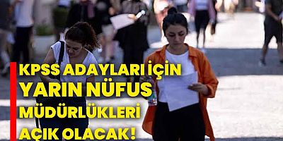 KPSS adayları için yarın nüfus müdürlükleri açık olacak